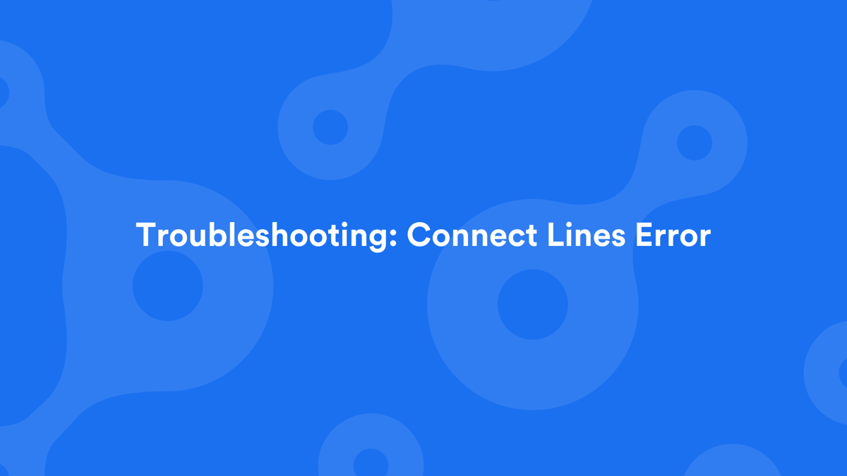 Connect Lines Troubleshooting