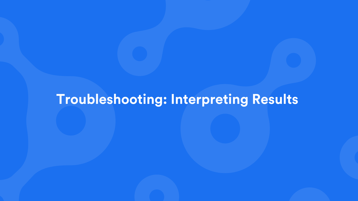 Interpreting Results Troubleshooting